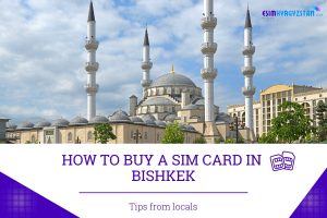 How to Buy A SIM Card in Bishkek