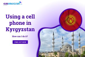 Using A Cell Phone in Kyrgyzstan